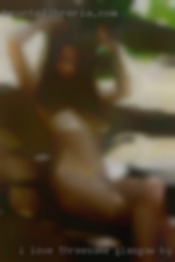 I love giving threesome Glasgow, KY oral and I love teasing.